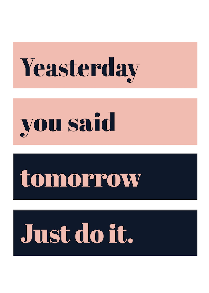 Yesterday You Said Tomorrow Just Do It