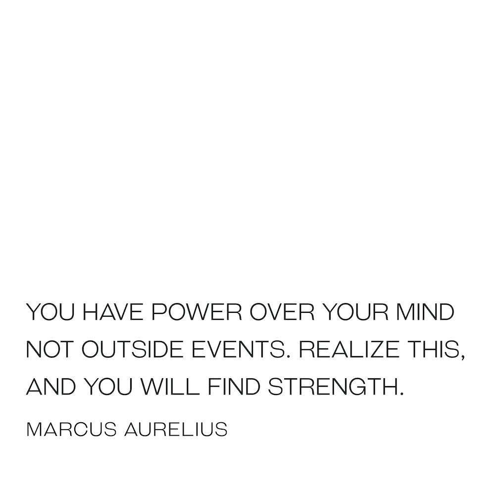 Have Power Over Your Mind not outside events quote - Marcus Aurelius
