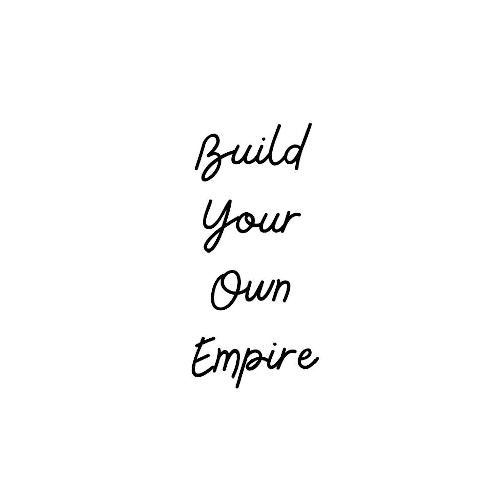 Build Your Own Empire | Simple Quote with White background