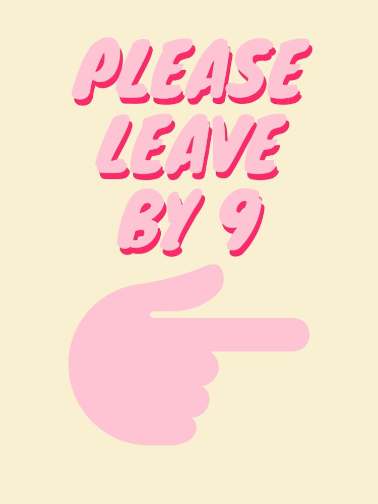 Please Leave By 9