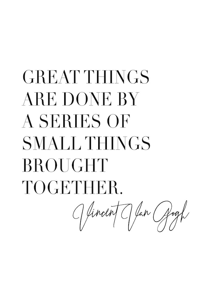 Great Things Are Done By A Series Of Small Things Brought Together