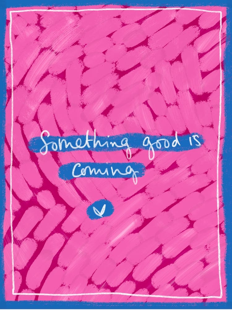 Something Good Is Coming  (Bright Pink)