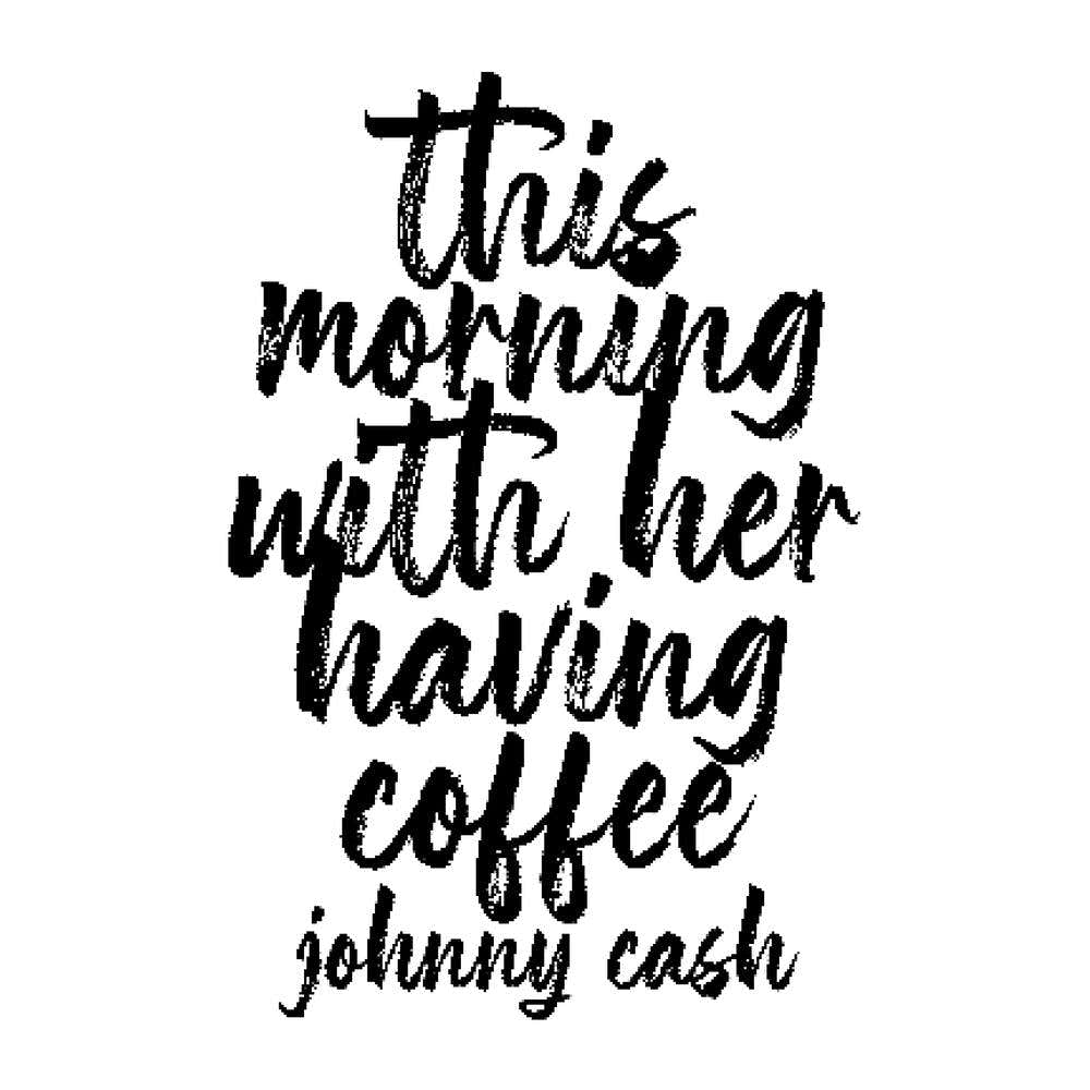 This Morning With Her Having Coffee Johnny Cash Quote Bold Script Square