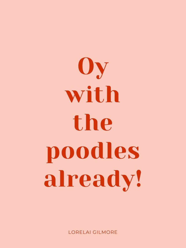 Oy With The Poodles Already Gilmore Girls Quote Pink