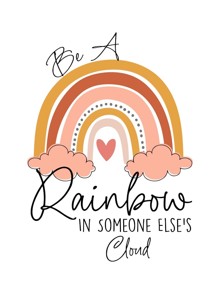 Be A Rainbow In Someones Cloud