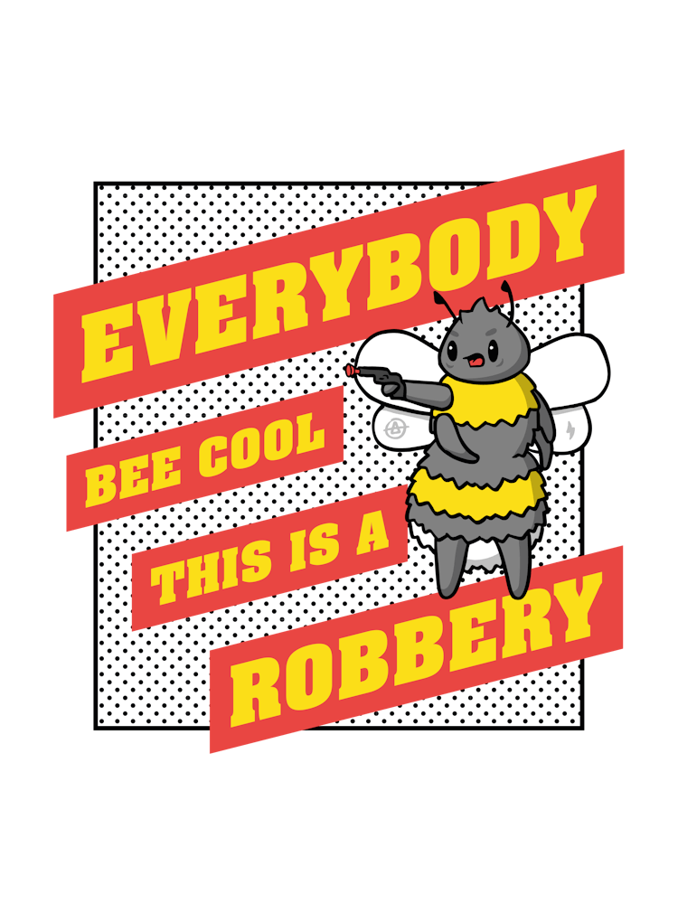 Everybody Bee Cool This Is a Robbery