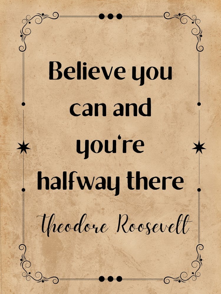 Believe You Can And You'Re Halfway There - Motivational Quotes