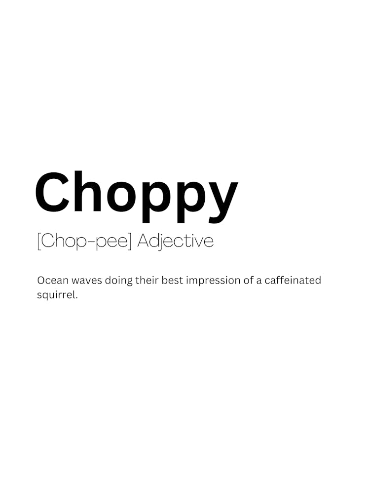 Choppy Definition Meaning Art Print by Kaigozen – Fy!