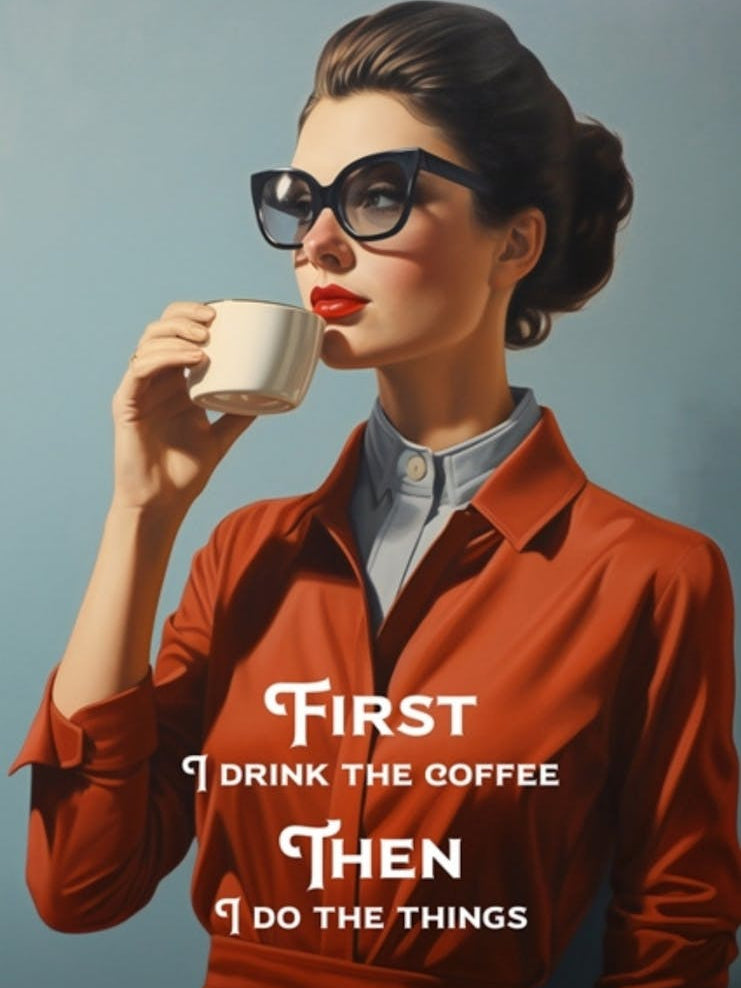 First Drink The Coffee Then Do The Things