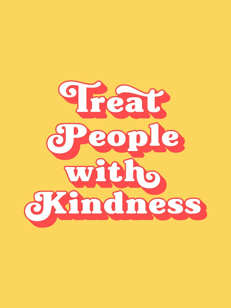 Treat People With Kindness(yellow and red)