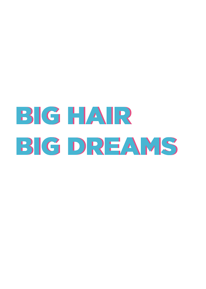 Big Hair, Big Dreams