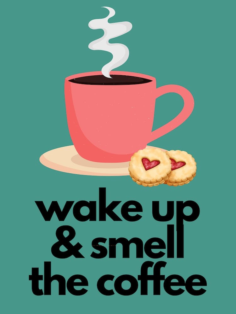 Wake Up & Smell The Coffee Print 2