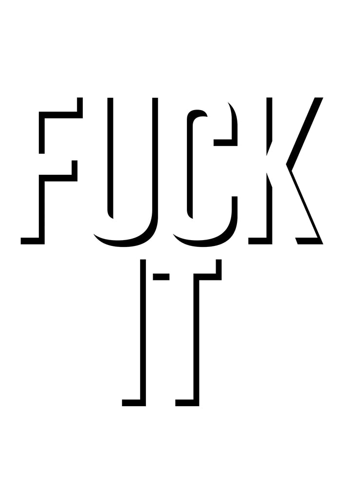 Fuck It