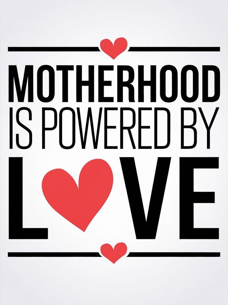 Motherhood Is Powered By Love