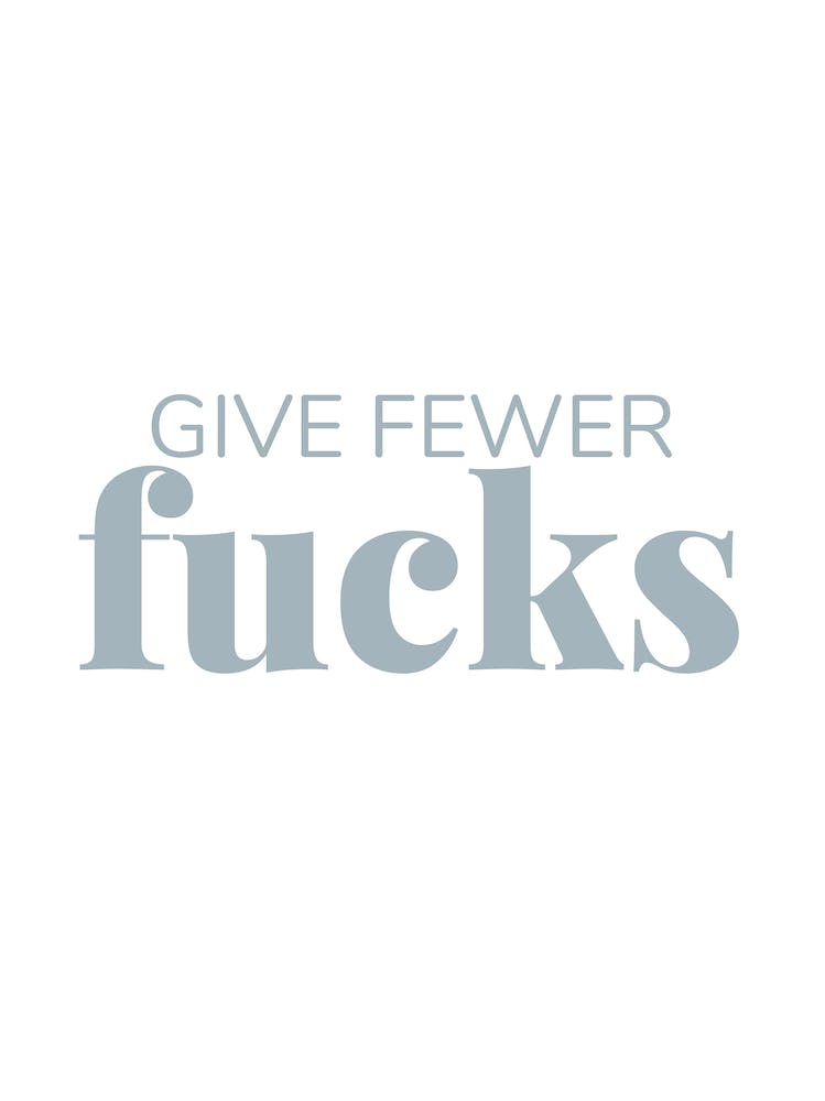 Give Fewer Fucks