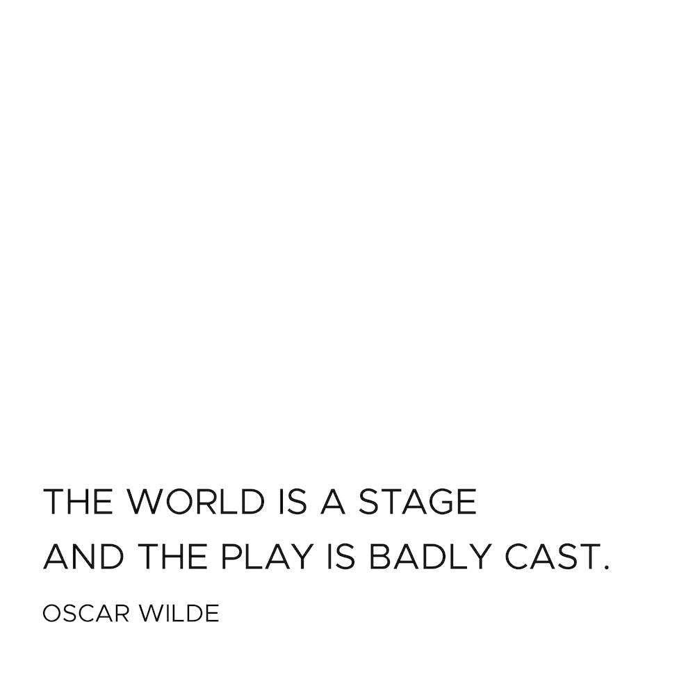 The World Is A Stage And The Play Is Badly Cast Quote