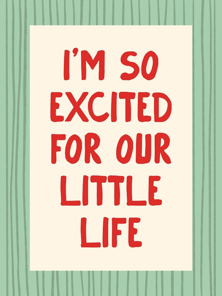 I’m So Excited For Our Little Life - Green and Red
