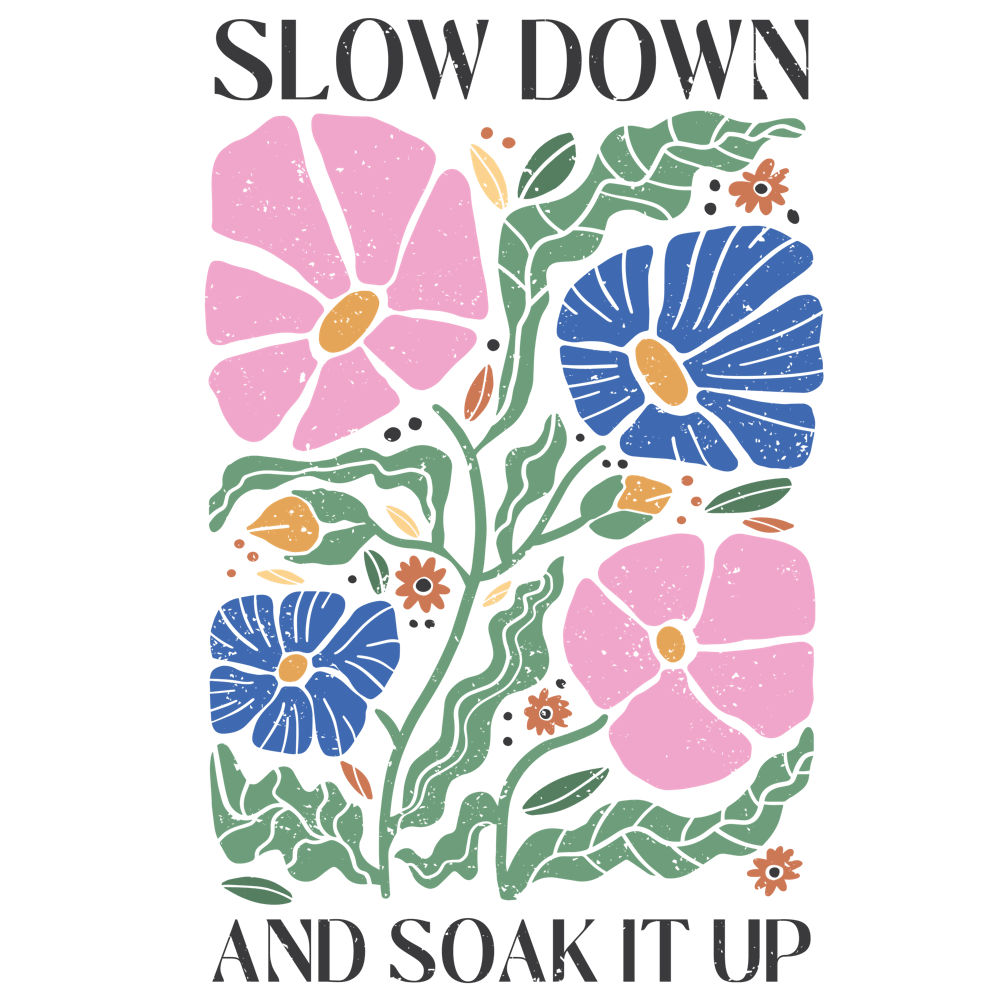 Slow Down And Soak It Up