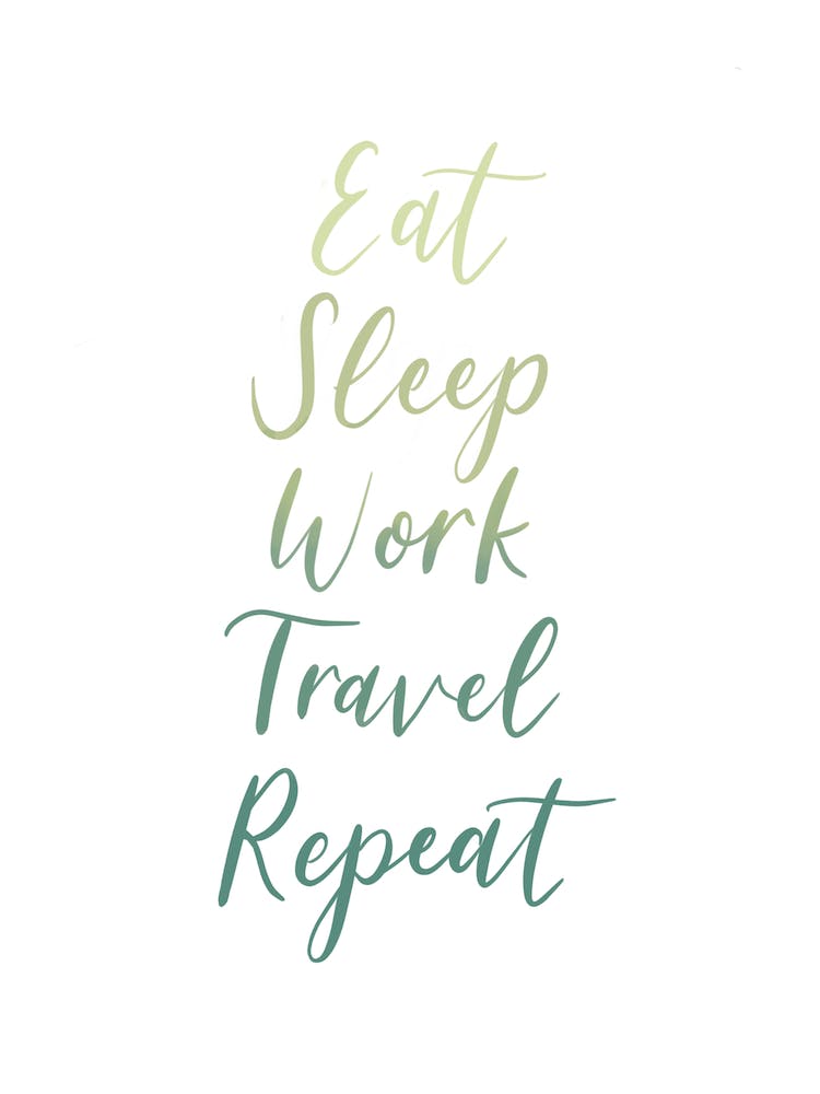 Eat Sleep Work Travel Repeat Print