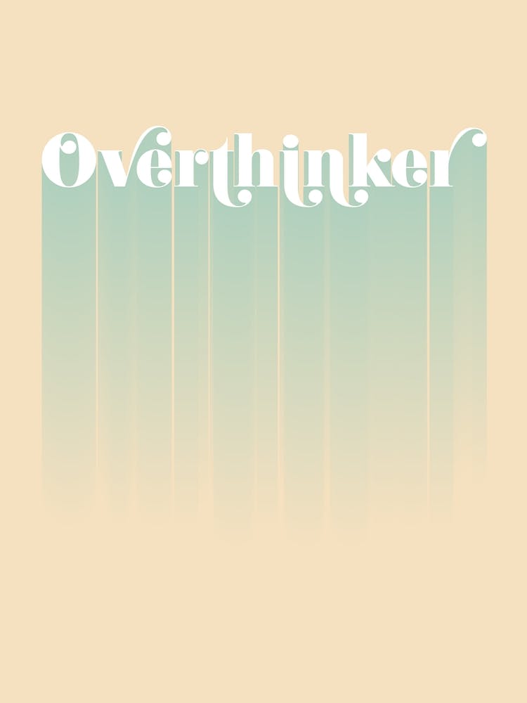 Overthinker