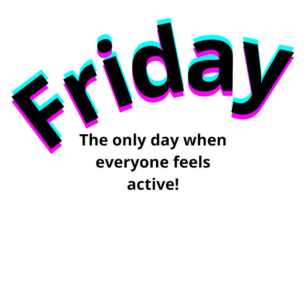 Friday The Only Day When Everyone Feels Active