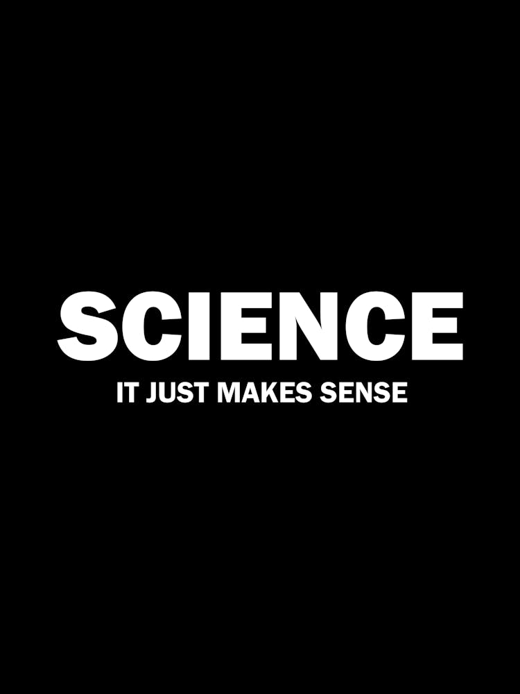 Science - It just makes sense - funny science geek scientist