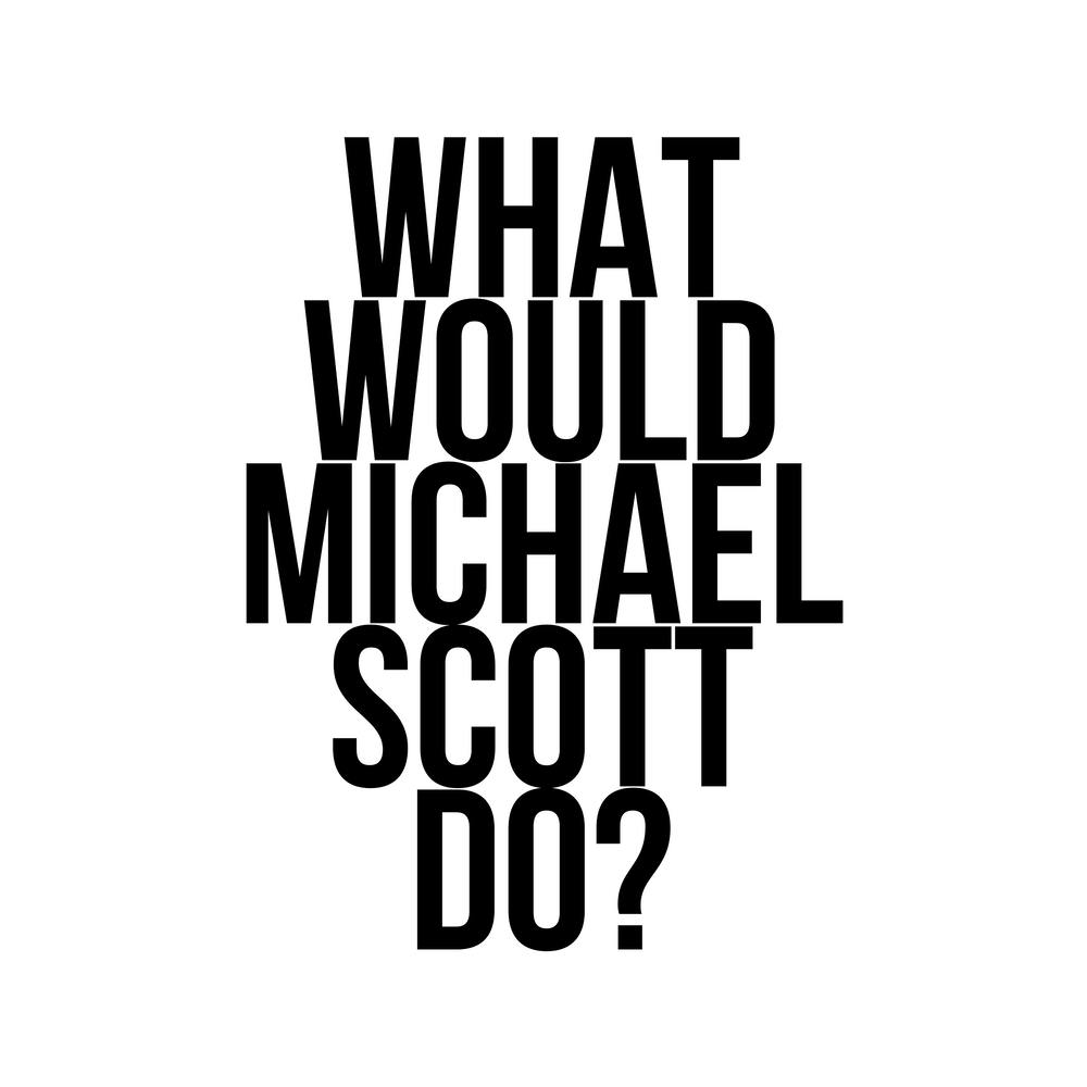 What Would Michael Scott Do