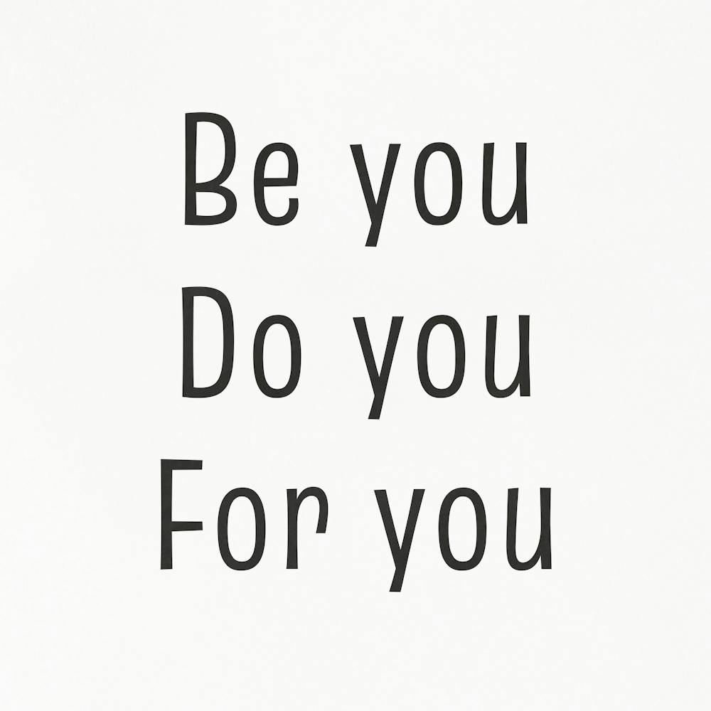 Be You For You