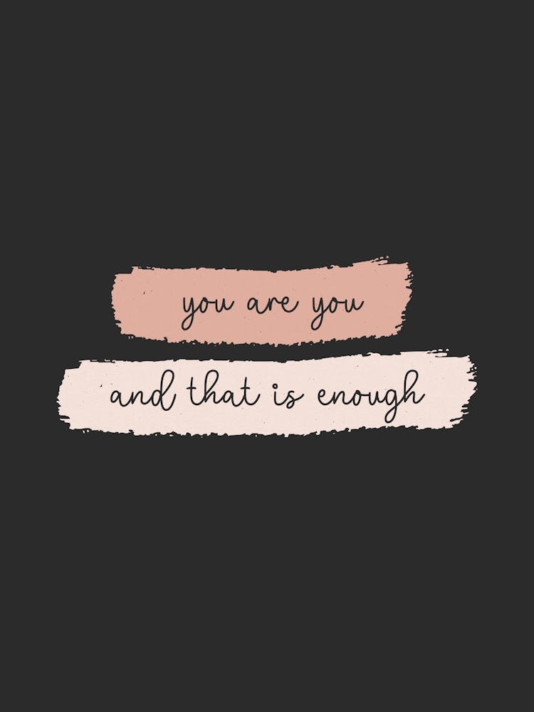 You Are You And That Is Enough 03
