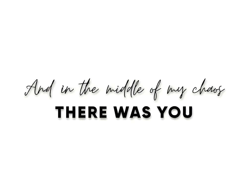And in the Middle of My Chaos, There Was You" Quote
