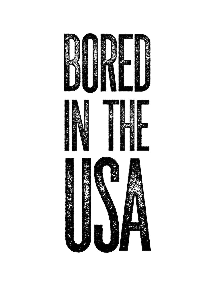 Bored in the USA