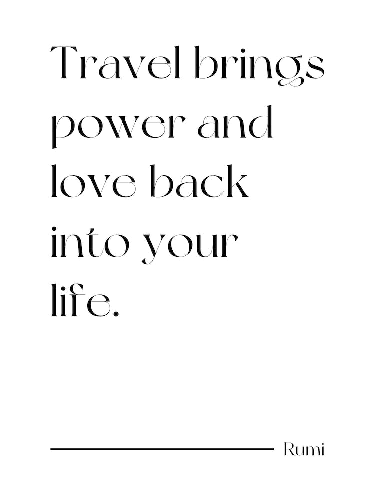 Travel Brings power and love back into your life - Rumi