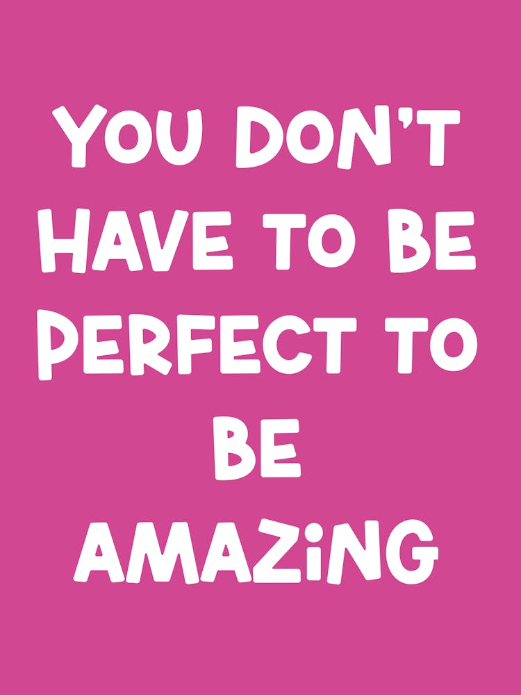 You Don'T Have To Be Perfect To Be Amazing
