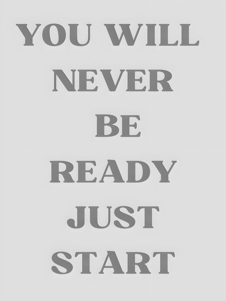 You Will Never Be Ready Just Start 1