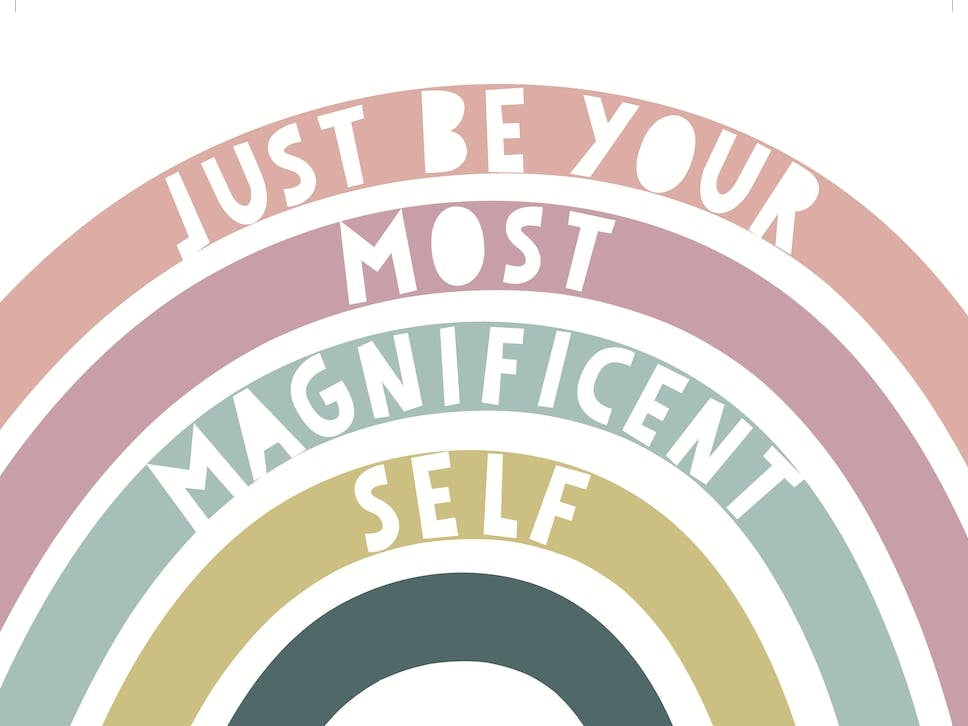 Just Be Your Most Magnificent Self