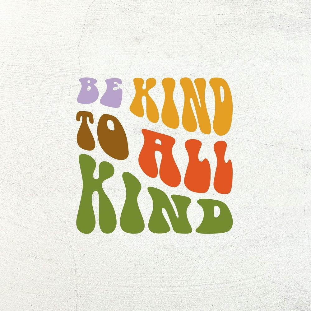 Be Kind To All Kind