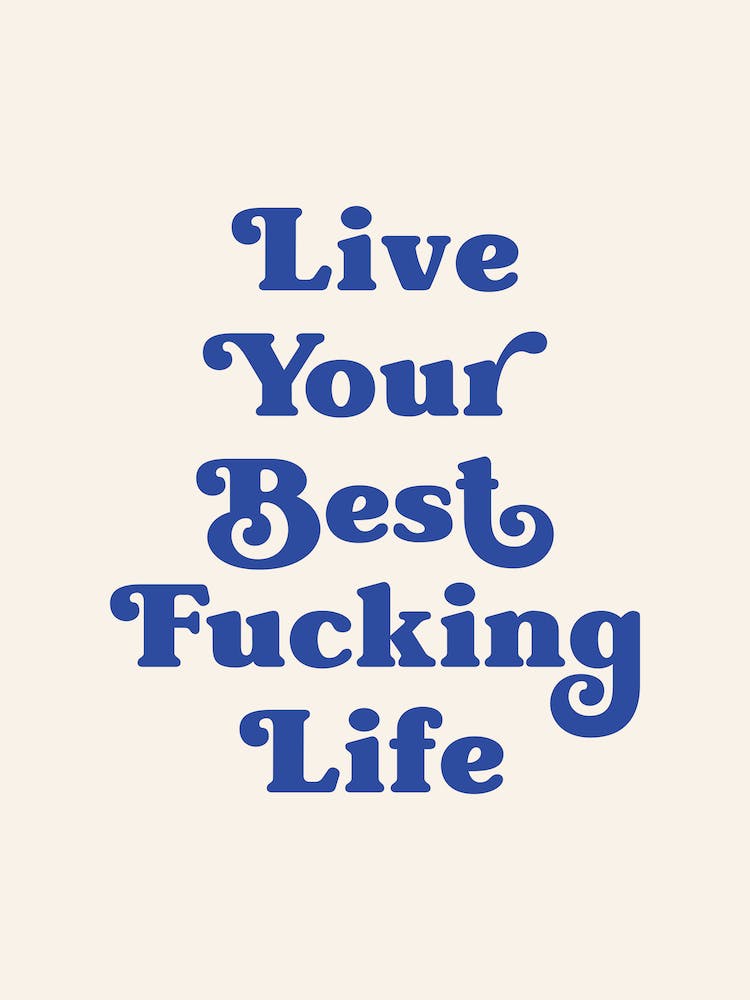 Live Your Best Fucking Life (Beige and blue tone)