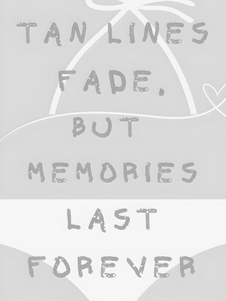 Tan Lines Fade But Memories Last Forever 1