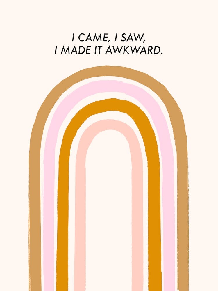 I Came I Saw I Made It Awkward