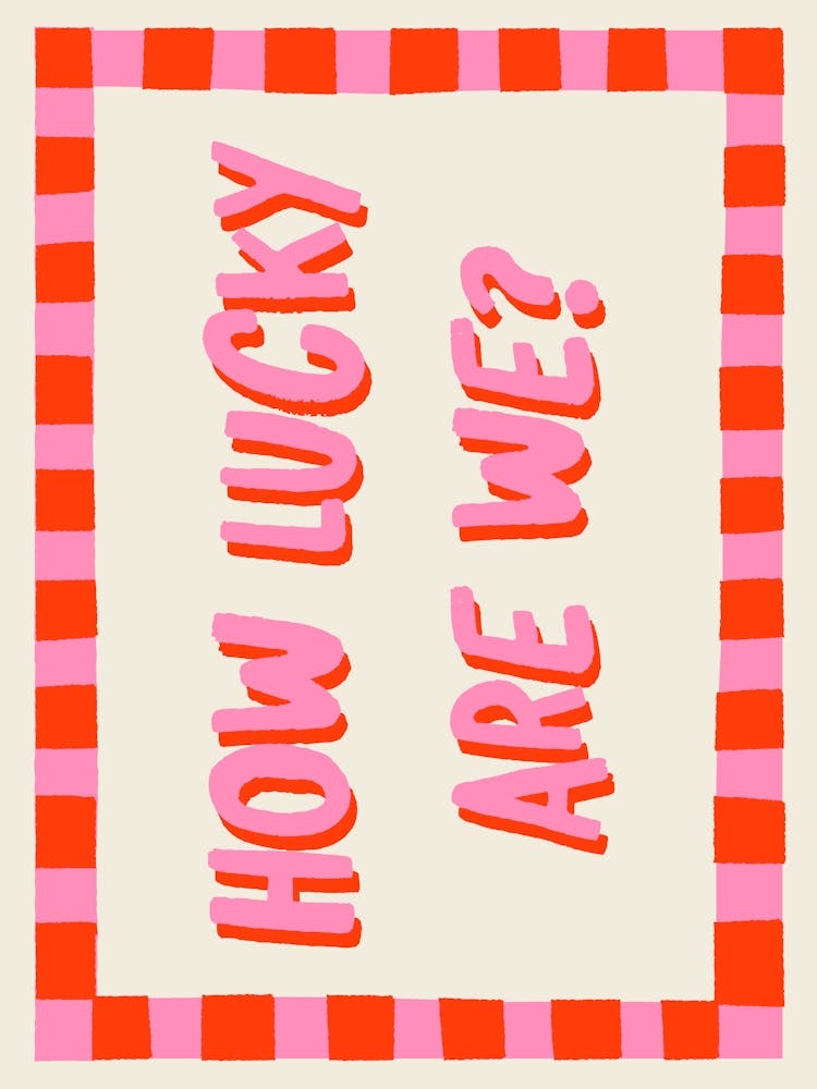 Lucky How We Are?