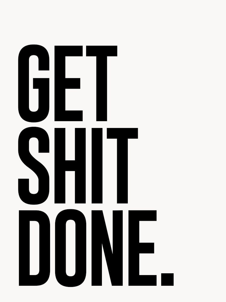 Get Shit Done