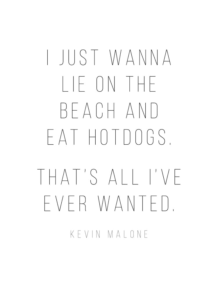 I Just Wanna Lie On The Beach And Eat Hot Dogs Kevin Malone Quote