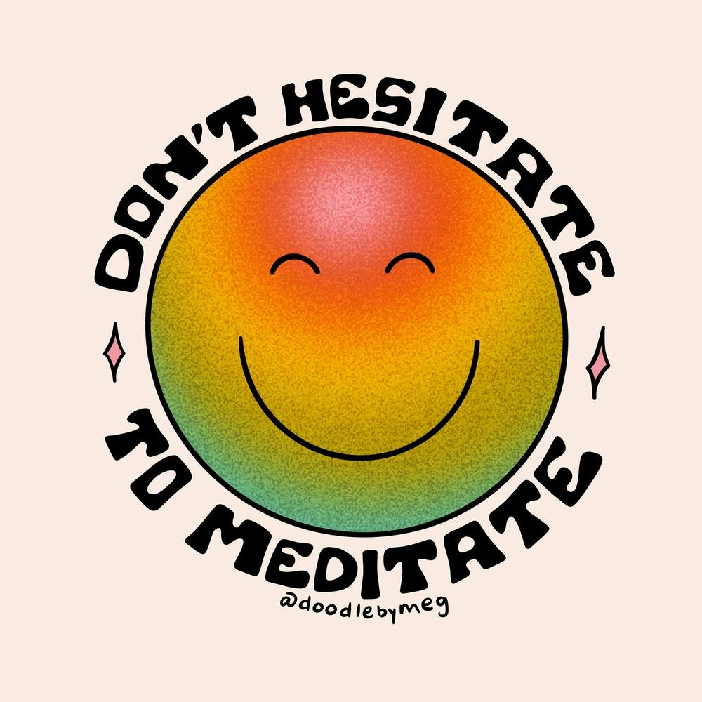 Don't Hesitate To Meditate