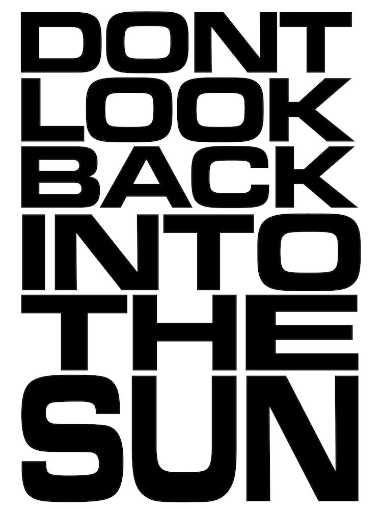 Don’t Look Back Into The Sun B&W