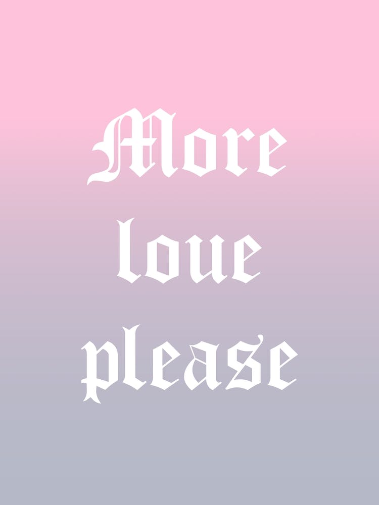 More Love Please