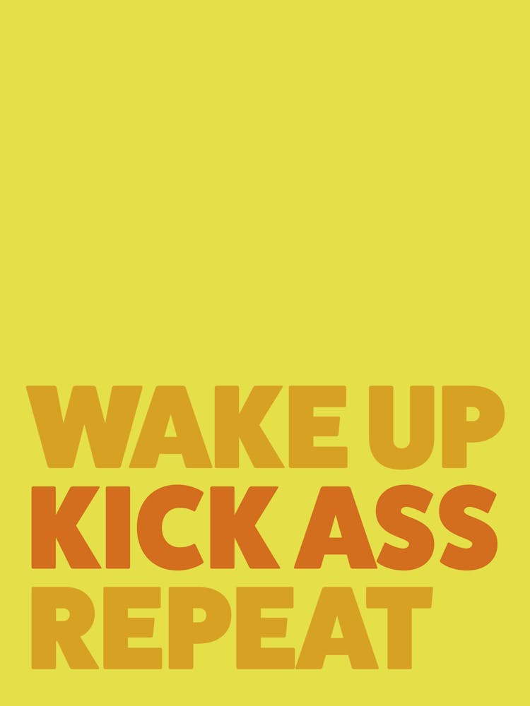 Wake up, kick ass, repeat (yellow)