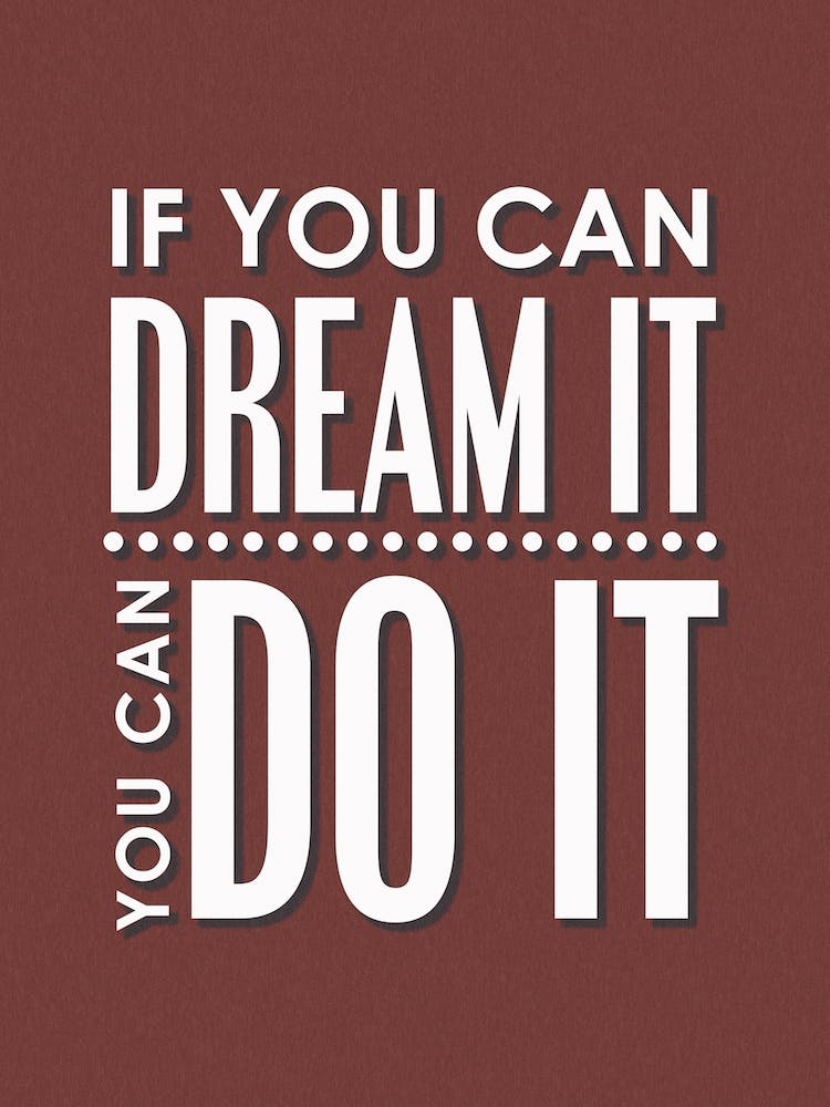 If You Can Dream It, You Can Do It