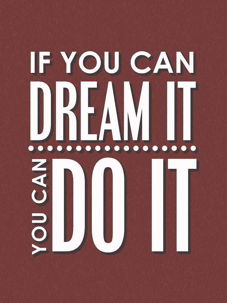 If You Can Dream It, You Can Do It