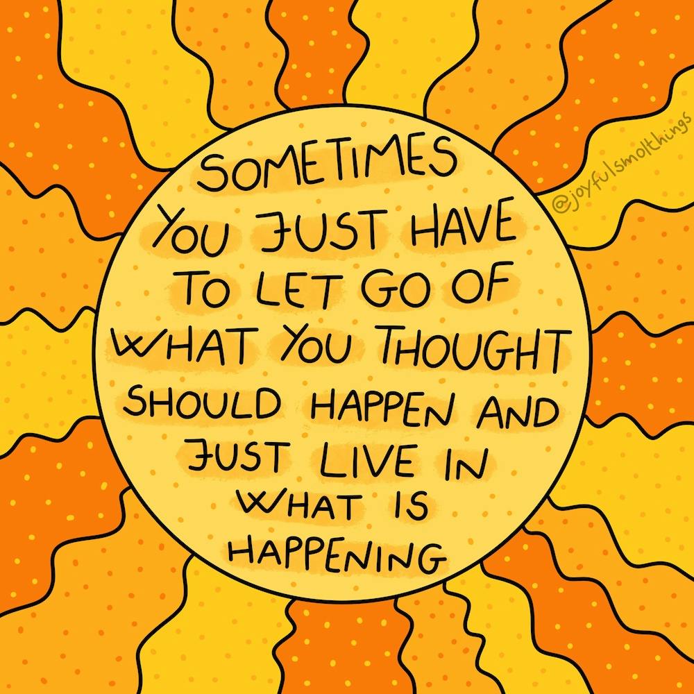 Sometimes You Just Have To Let Go Of What You Think Should Happen