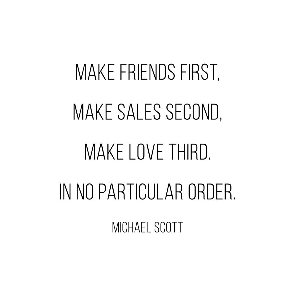 Make Friends First Michael Scott Quote